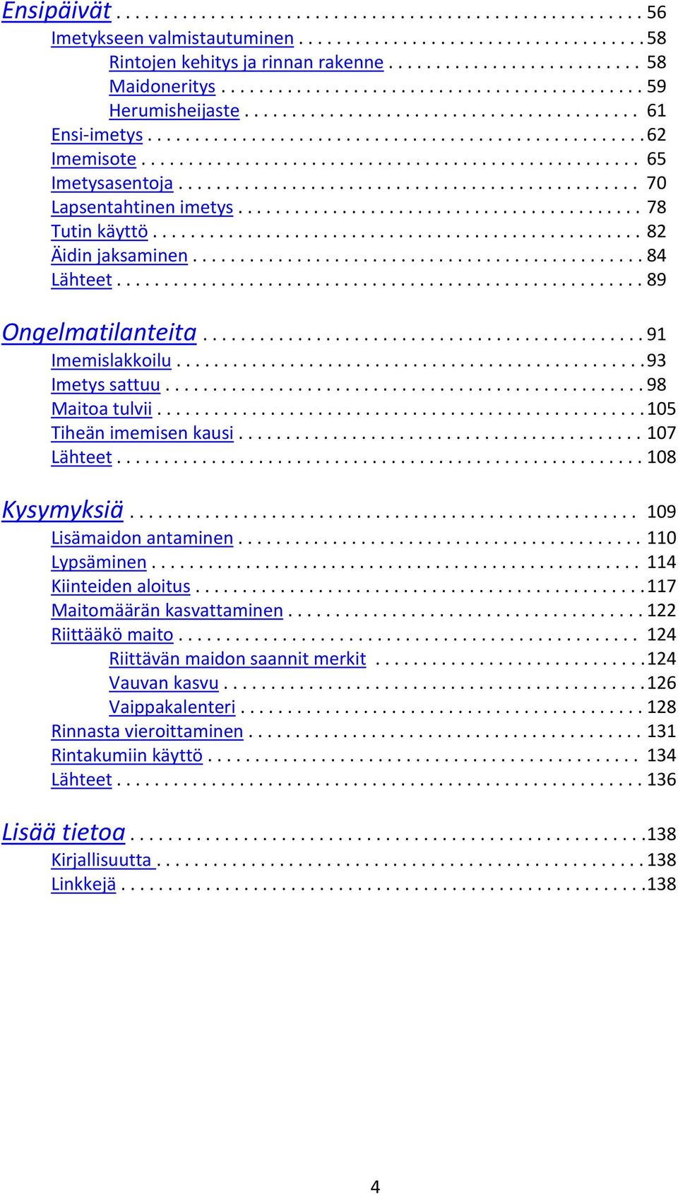 .................................................... 65 Imetysasentoja................................................. 70 Lapsentahtinen imetys........................................... 78 Tutin käyttö.