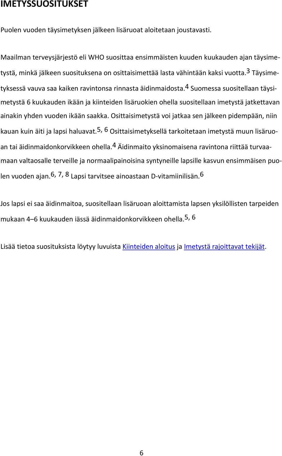 3 Täysimetyksessä vauva saa kaiken ravintonsa rinnasta äidinmaidosta.
