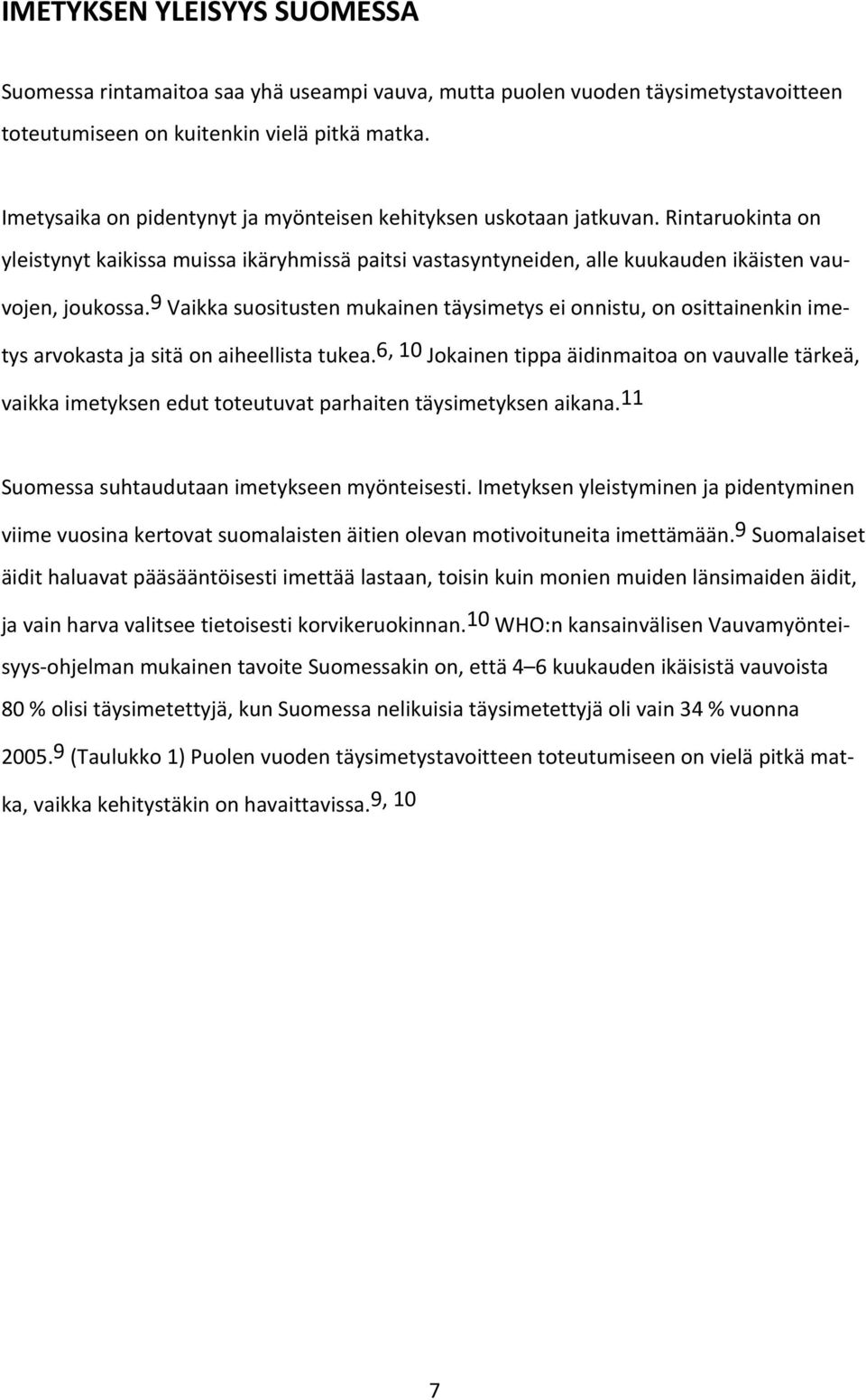 9 Vaikka suositusten mukainen täysimetys ei onnistu, on osittainenkin imetys arvokasta ja sitä on aiheellista tukea.