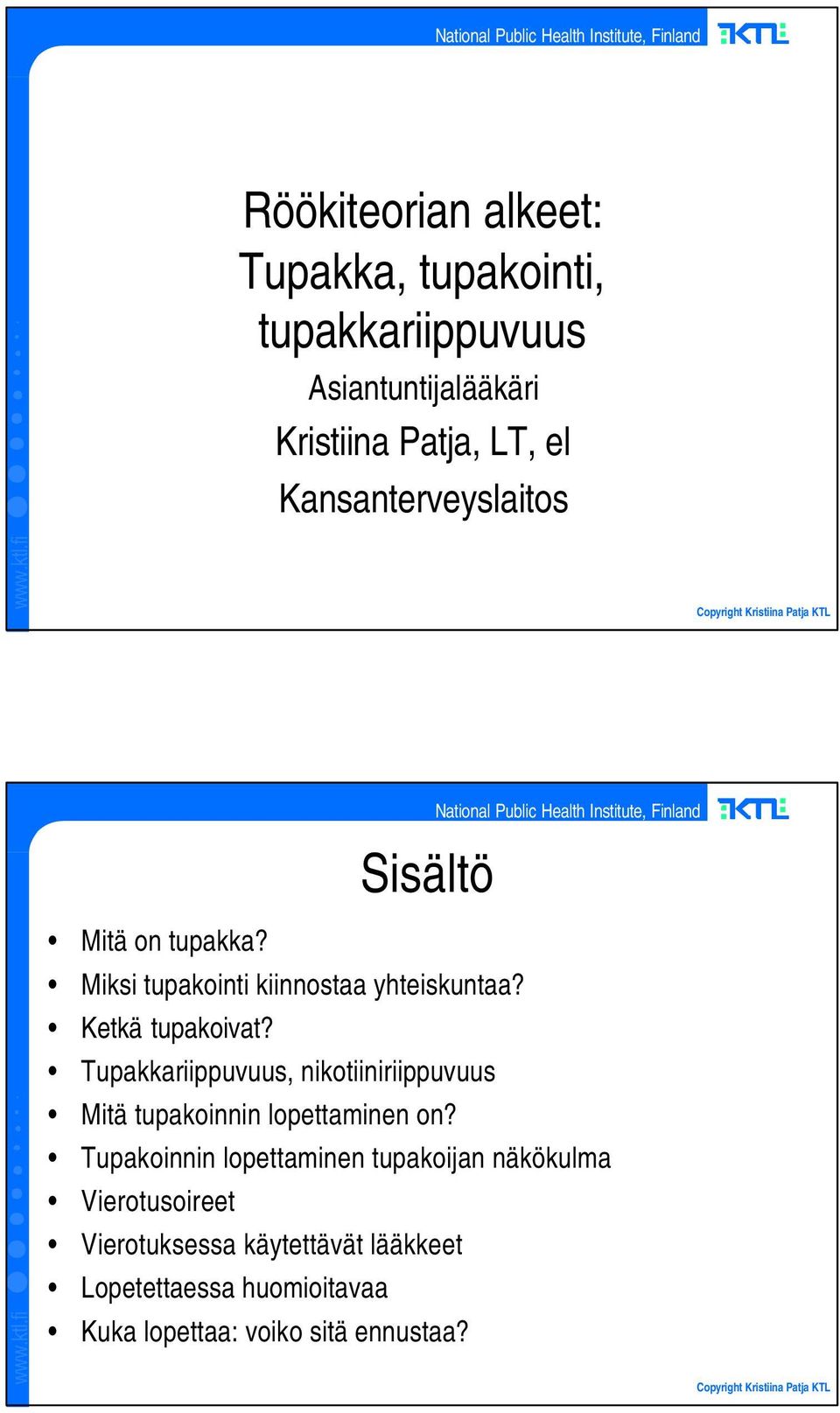 Tupakkariippuvuus, nikotiiniriippuvuus Mitä tupakoinnin lopettaminen on?