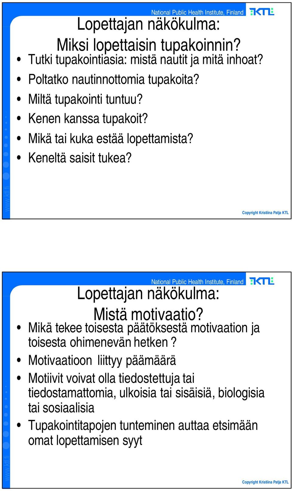 Lopettajan näkökulma: Mistä motivaatio? Mikä tekee toisesta päätöksestä motivaation ja toisesta ohimenevän hetken?