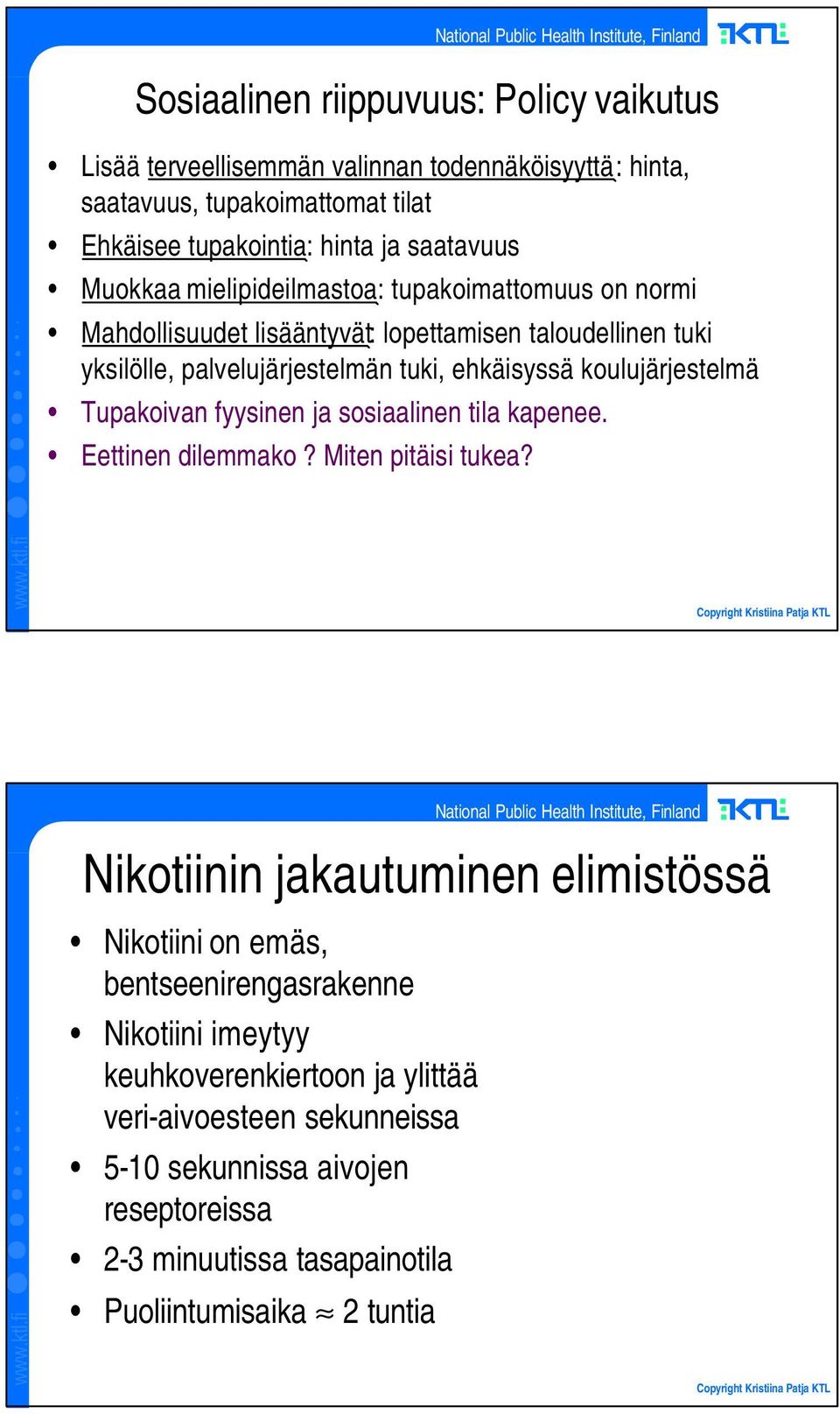 koulujärjestelmä Tupakoivan fyysinen ja sosiaalinen tila kapenee. Eettinen dilemmako? Miten pitäisi tukea?