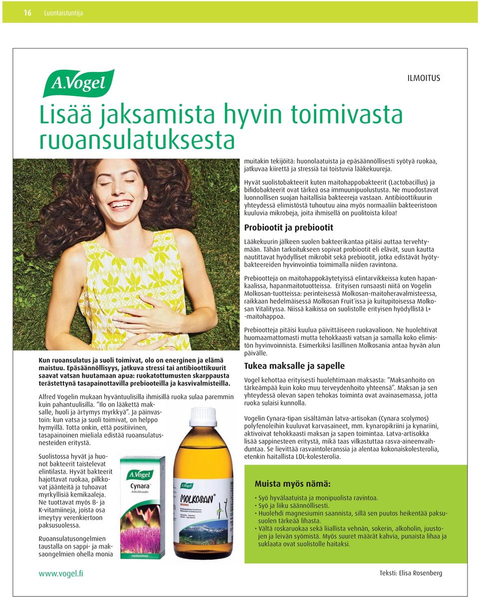 toistuvia lääkekuureja. Hyvät suolistobakteerit kuten maitohappobakteerit (Lactobacillus) ja bifidobakteerit ovat tärkeä osa immuunipuolustusta.