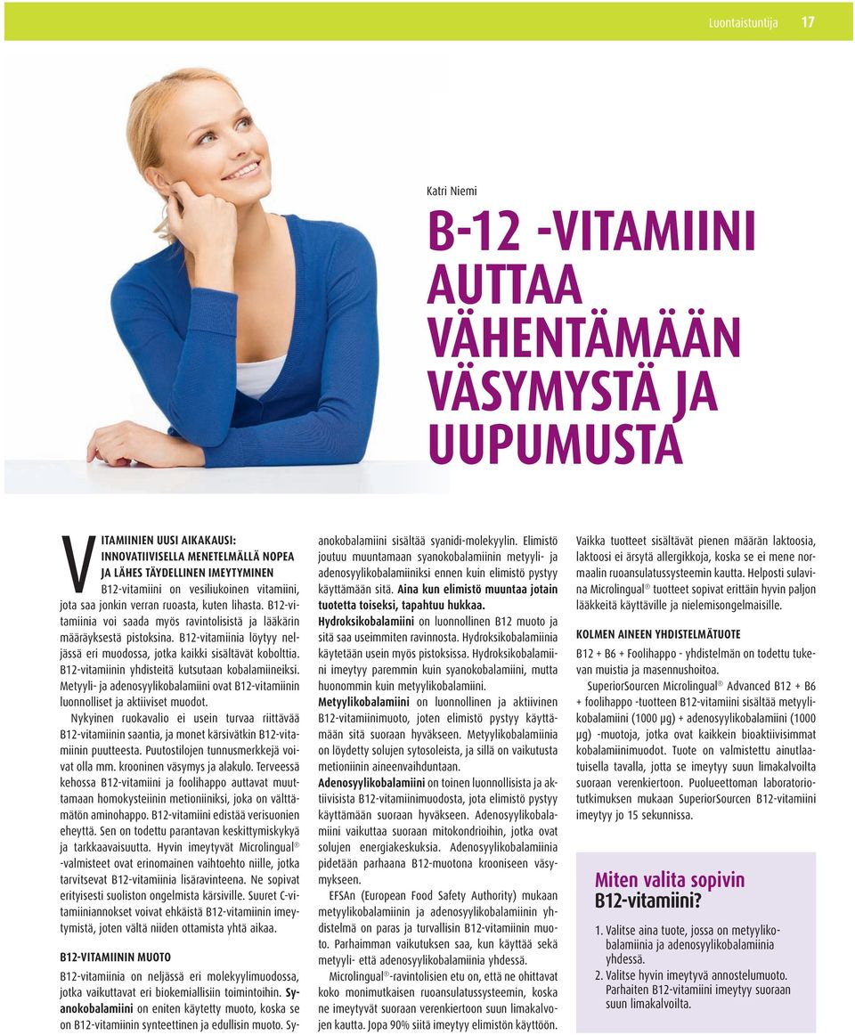 B12-vitamiinia löytyy neljässä eri muodossa, jotka kaikki sisältävät kobolttia. B12-vitamiinin yhdisteitä kutsutaan kobalamiineiksi.