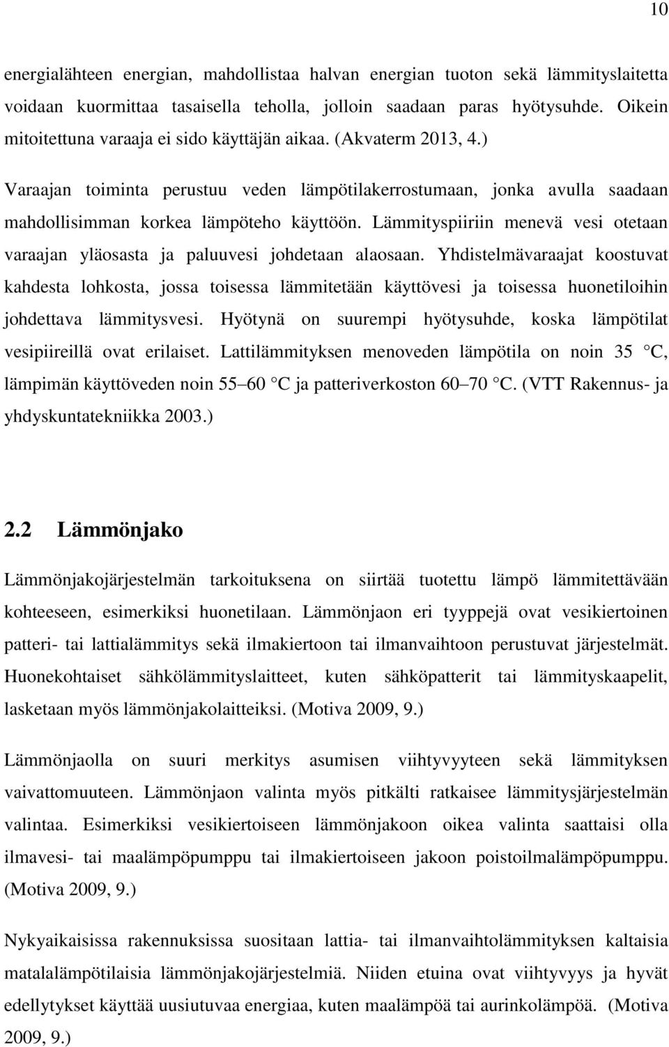 Lämmityspiiriin menevä vesi otetaan varaajan yläosasta ja paluuvesi johdetaan alaosaan.