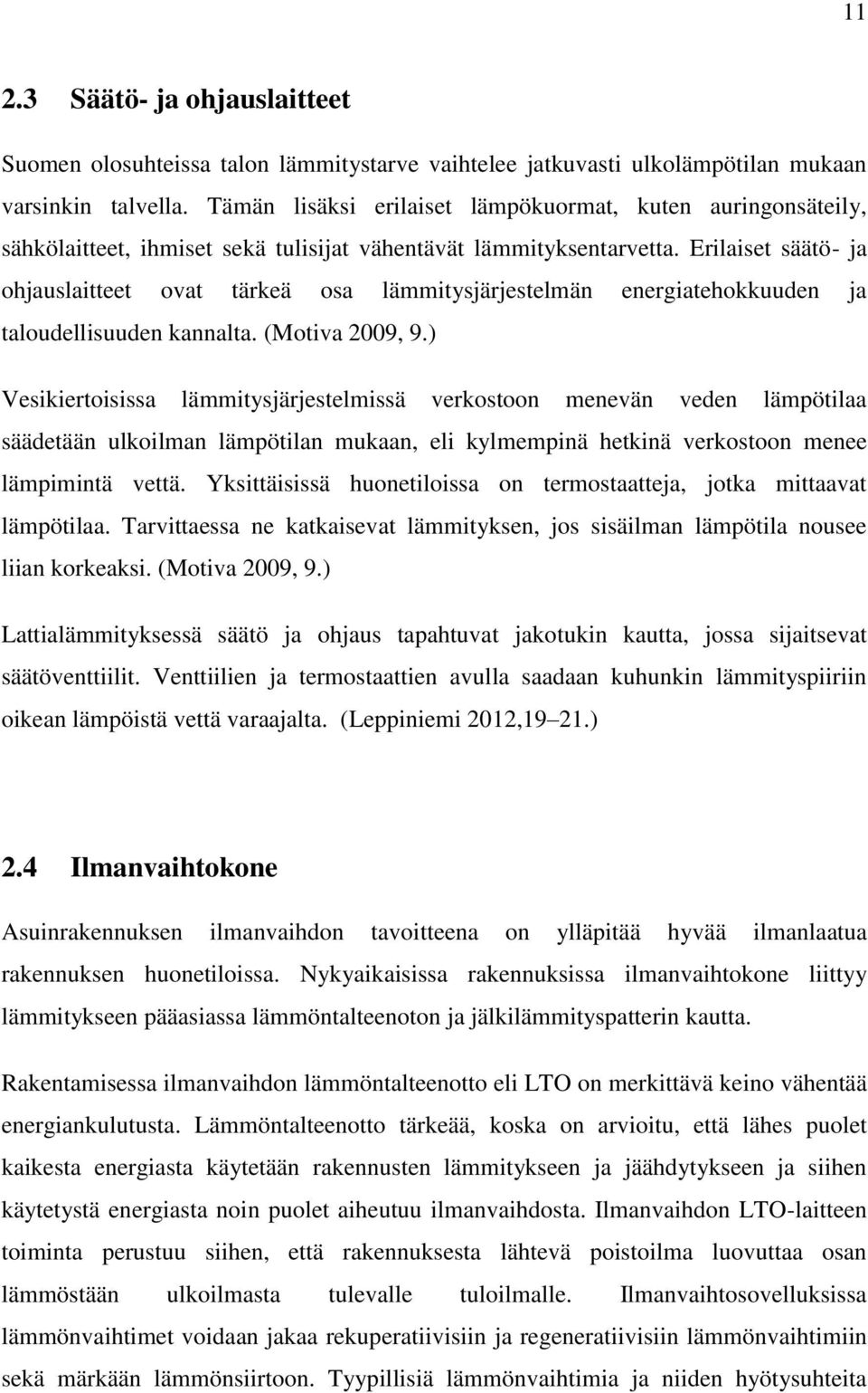 Erilaiset säätö- ja ohjauslaitteet ovat tärkeä osa lämmitysjärjestelmän energiatehokkuuden ja taloudellisuuden kannalta. (Motiva 2009, 9.