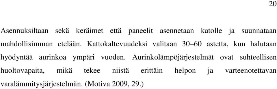 Kattokaltevuudeksi valitaan 30 60 astetta, kun halutaan hyödyntää aurinkoa ympäri