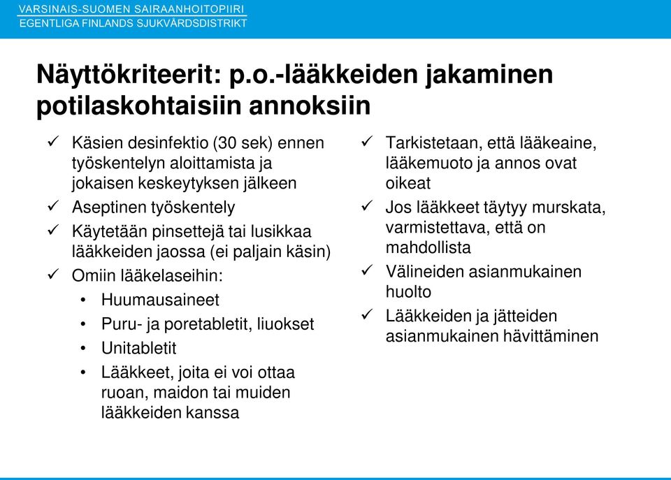 työskentely Käytetään pinsettejä tai lusikkaa lääkkeiden jaossa (ei paljain käsin) Omiin lääkelaseihin: Huumausaineet Puru- ja poretabletit, liuokset