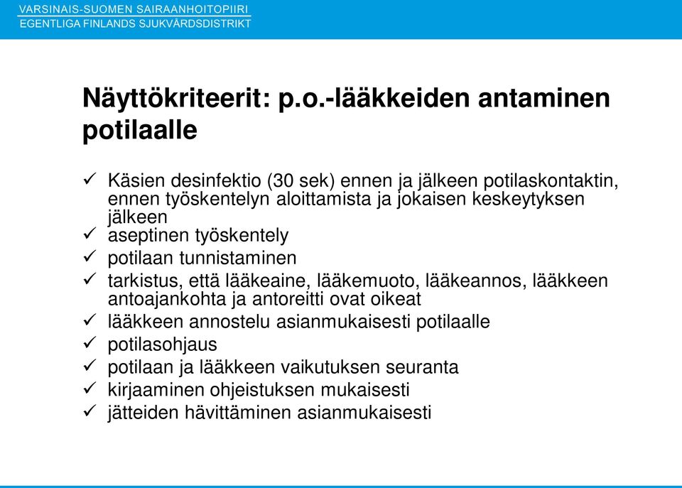 aloittamista ja jokaisen keskeytyksen jälkeen aseptinen työskentely potilaan tunnistaminen tarkistus, että lääkeaine,