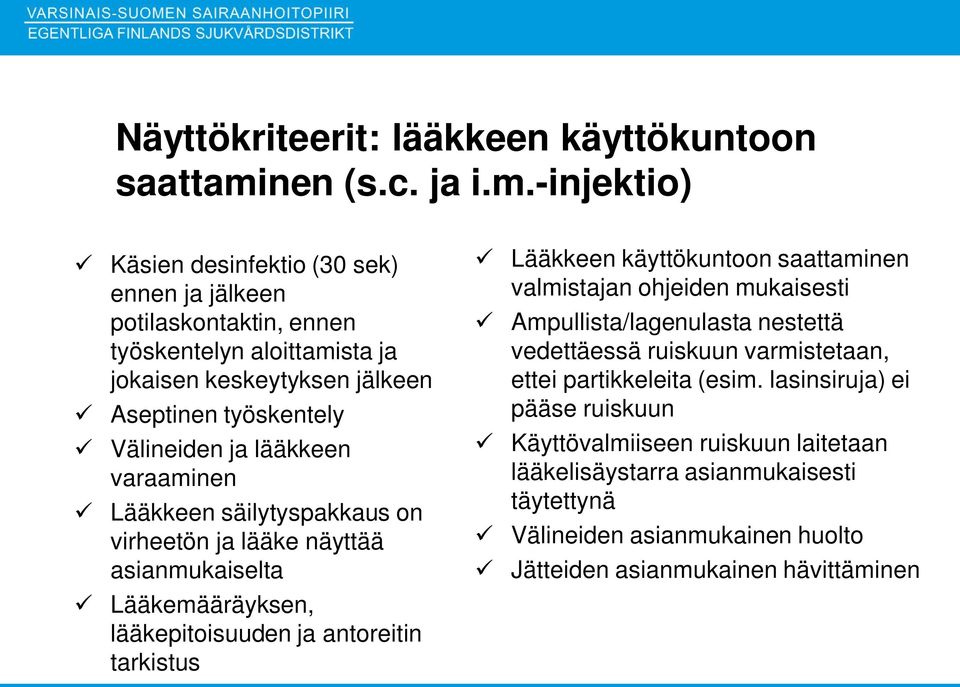 -injektio) Käsien desinfektio (30 sek) ennen ja jälkeen potilaskontaktin, ennen työskentelyn aloittamista ja jokaisen keskeytyksen jälkeen Aseptinen työskentely Välineiden ja