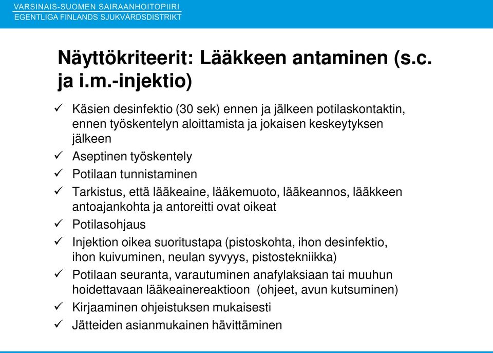 -injektio) Käsien desinfektio (30 sek) ennen ja jälkeen potilaskontaktin, ennen työskentelyn aloittamista ja jokaisen keskeytyksen jälkeen Aseptinen työskentely