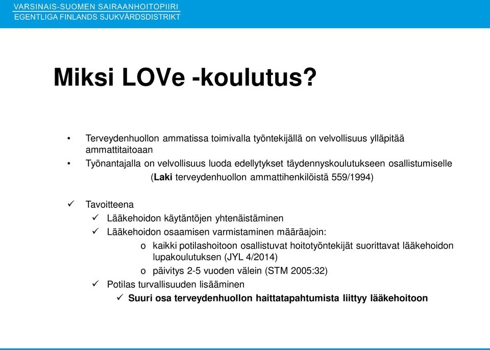 täydennyskoulutukseen osallistumiselle (Laki terveydenhuollon ammattihenkilöistä 559/1994) Tavoitteena Lääkehoidon käytäntöjen yhtenäistäminen