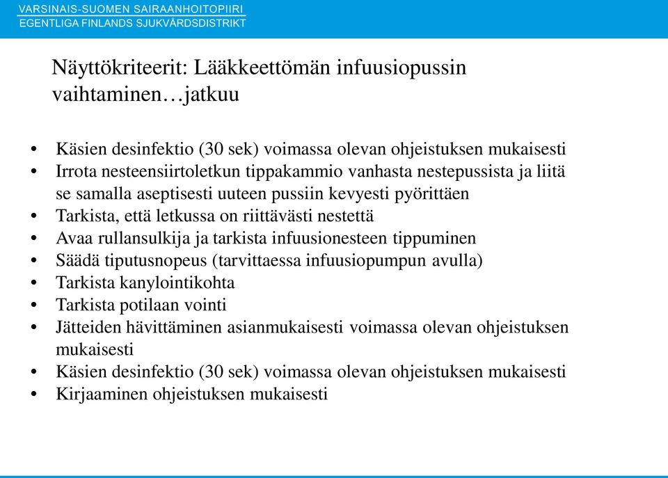 rullansulkija ja tarkista infuusionesteen tippuminen Säädä tiputusnopeus (tarvittaessa infuusiopumpun avulla) Tarkista kanylointikohta Tarkista potilaan vointi