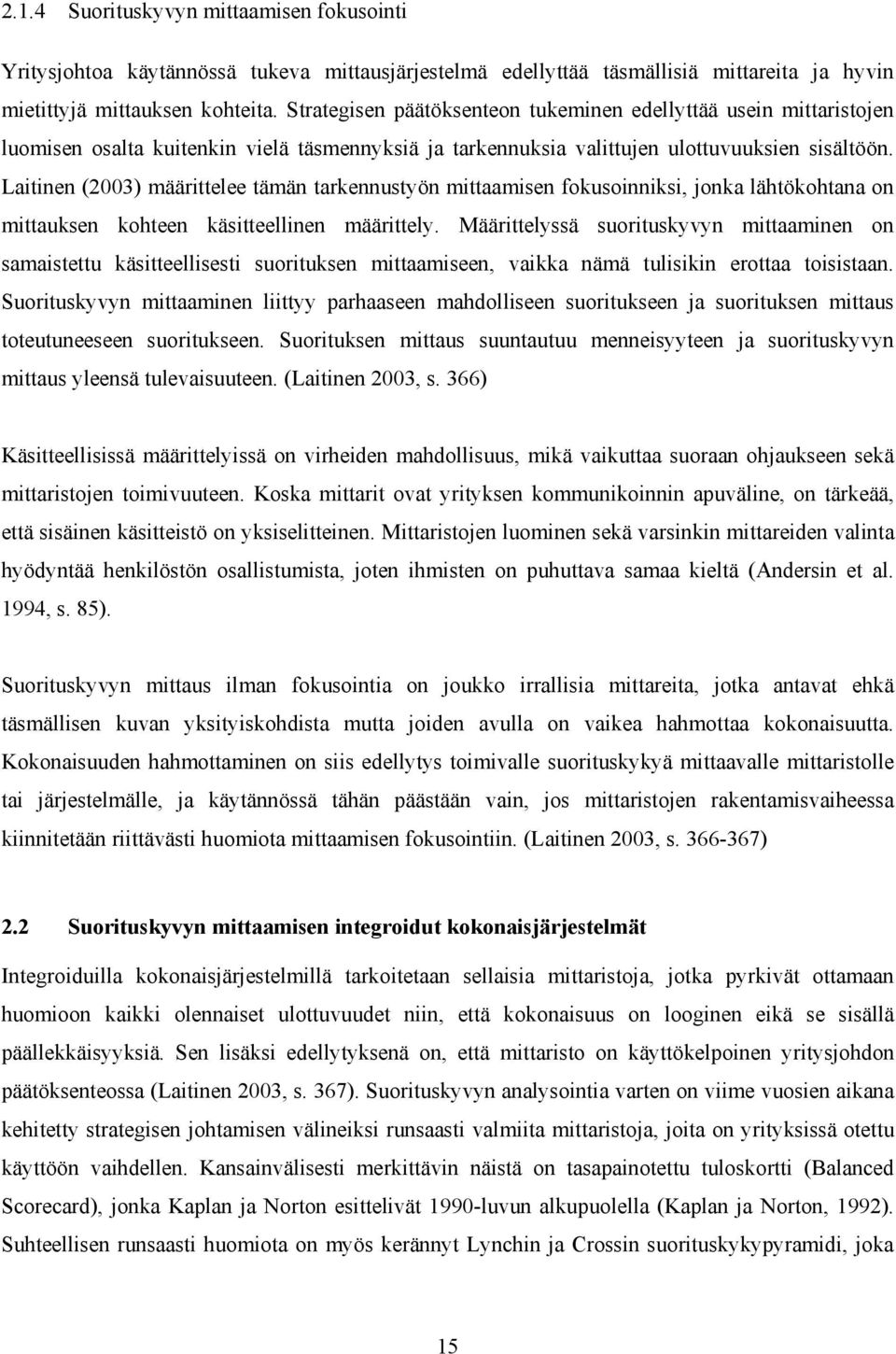 Laitinen (2003) määrittelee tämän tarkennustyön mittaamisen fokusoinniksi, jonka lähtökohtana on mittauksen kohteen käsitteellinen määrittely.