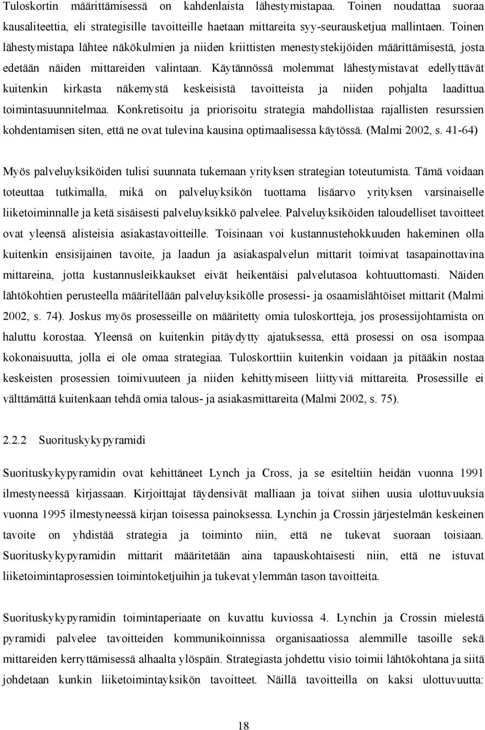 Käytännössä molemmat lähestymistavat edellyttävät kuitenkin kirkasta näkemystä keskeisistä tavoitteista ja niiden pohjalta laadittua toimintasuunnitelmaa.