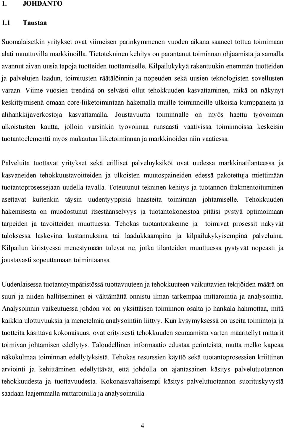 Kilpailukykyä rakentuukin enemmän tuotteiden ja palvelujen laadun, toimitusten räätälöinnin ja nopeuden sekä uusien teknologisten sovellusten varaan.