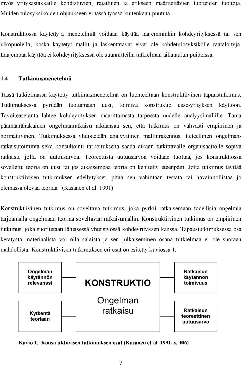 Laajempaa käyttöä ei kohdeyrityksessä ole suunnitteilla tutkielman aikataulun puitteissa. 1.