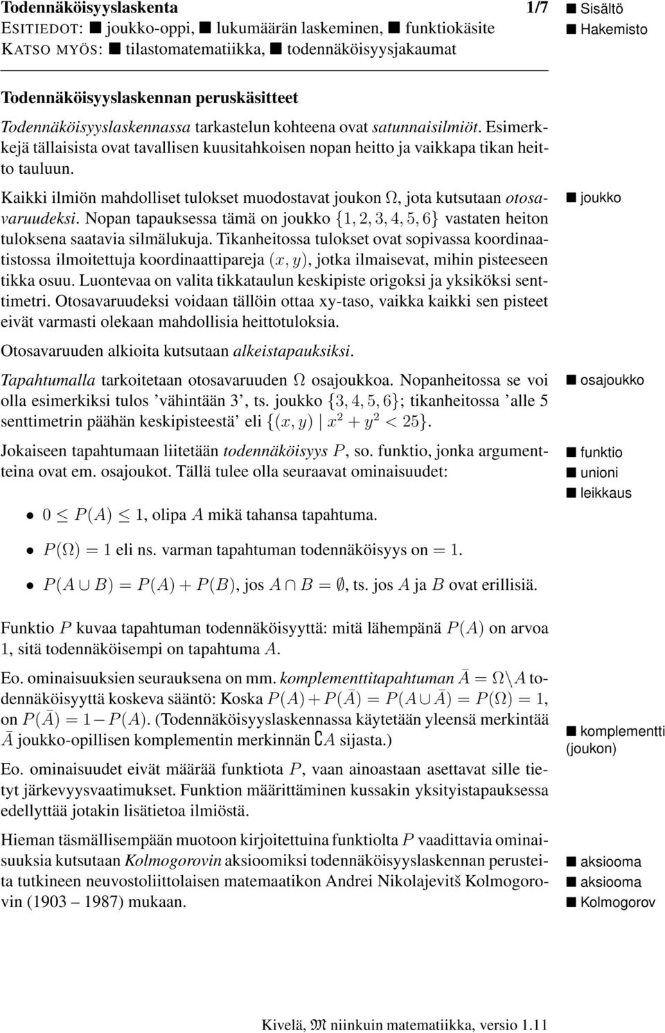 Nopan tapauksessa tämä on joukko {, 2, 3, 4, 5, 6} vastaten heiton tuloksena saatavia silmälukuja.