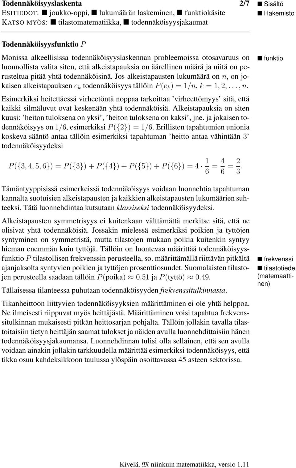 Jos alkeistapausten lukumäärä on n, onjokaisen alkeistapauksen e k todennäköisyys tällöin P (e k )=/n, k =,2,...,n.