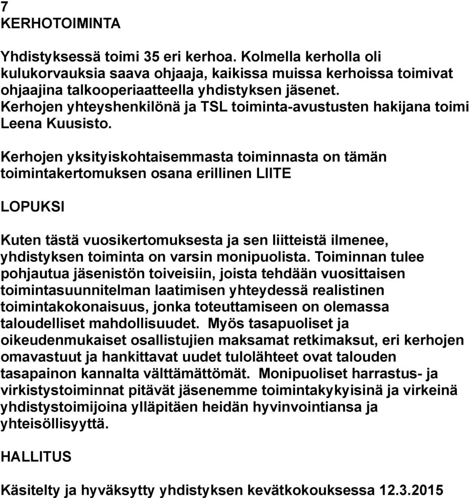 Kerhojen yksityiskohtaisemmasta toiminnasta on tämän toimintakertomuksen osana erillinen LIITE LOPUKSI Kuten tästä vuosikertomuksesta ja sen liitteistä ilmenee, yhdistyksen toiminta on varsin