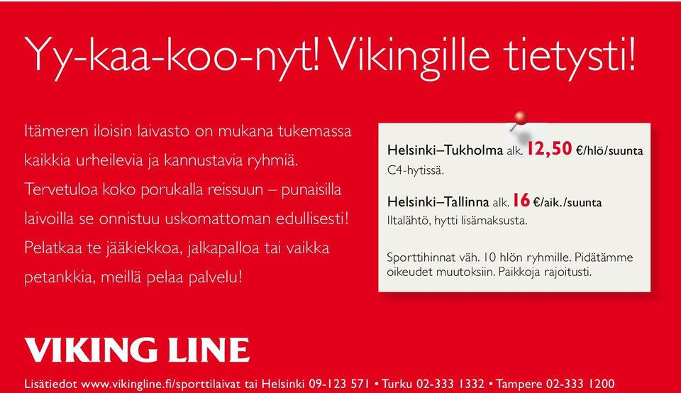 Pelatkaa te jääkiekkoa, jalkapalloa tai vaikka petankkia, meillä pelaa palvelu! Helsinki Tukholma alk. 12,50 e/hlö/suunta C4-hytissä.