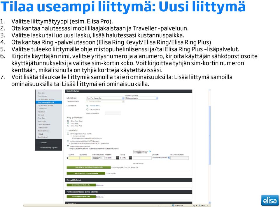 Valitse tuleeko liittymälle ohjelmistopuhelinlisenssi ja/tai Elisa Ring Plus lisäpalvelut. 6.