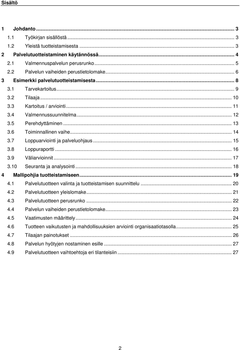 5 Perehdyttäminen... 13 3.6 Toiminnallinen vaihe... 14 3.7 Loppuarviointi ja palveluohjaus... 15 3.8 Loppuraportti... 16 3.9 Väliarvioinnit... 17 3.10 Seuranta ja analysointi.