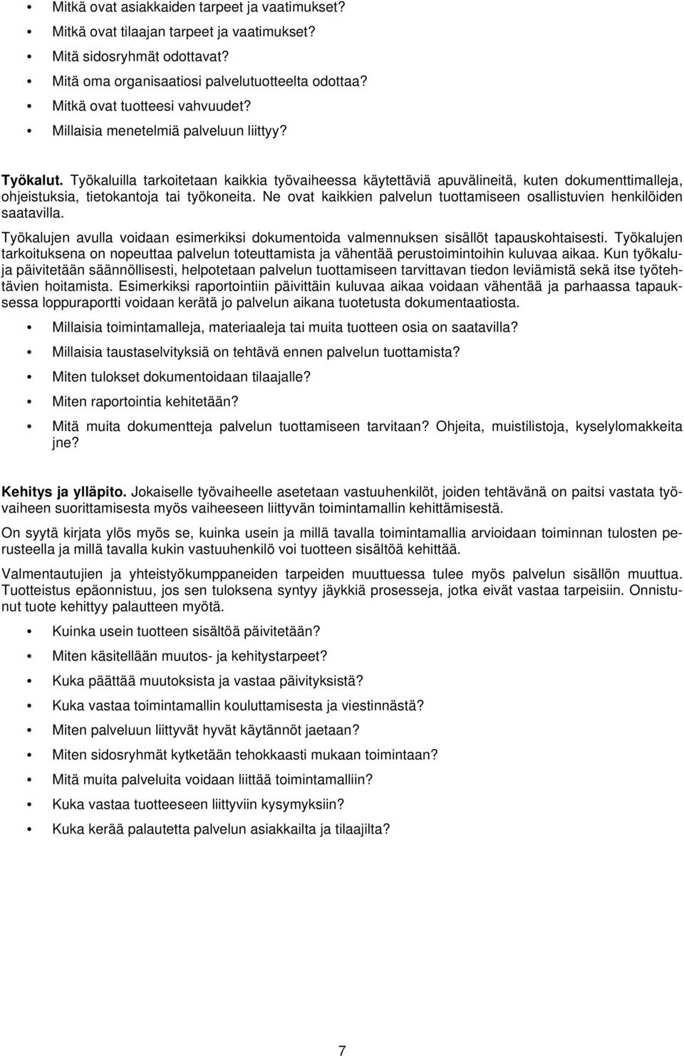 Työkaluilla tarkoitetaan kaikkia työvaiheessa käytettäviä apuvälineitä, kuten dokumenttimalleja, ohjeistuksia, tietokantoja tai työkoneita.