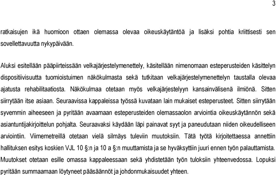 taustalla olevaa ajatusta rehabilitaatiosta. Näkökulmaa otetaan myös velkajärjestelyyn kansainvälisenä ilmiönä. Sitten siirrytään itse asiaan.