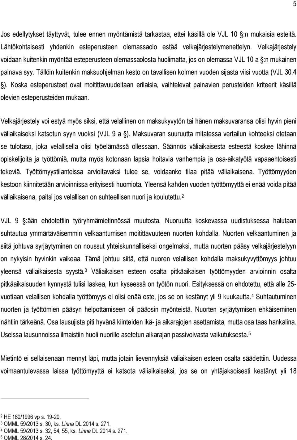 Tällöin kuitenkin maksuohjelman kesto on tavallisen kolmen vuoden sijasta viisi vuotta (VJL 30.4 ).