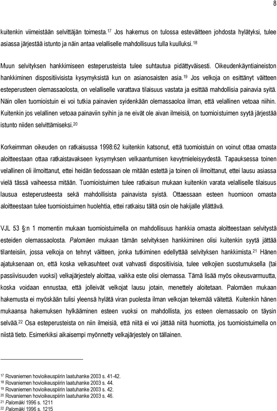 19 Jos velkoja on esittänyt väitteen esteperusteen olemassaolosta, on velalliselle varattava tilaisuus vastata ja esittää mahdollisia painavia syitä.