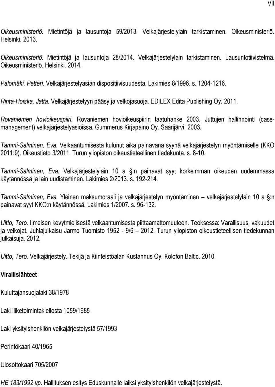 Rinta-Hoiska, Jatta. Velkajärjestelyyn pääsy ja velkojasuoja. EDILEX Edita Publishing Oy. 2011. Rovaniemen hovioikeuspiiri. Rovaniemen hovioikeuspiirin laatuhanke 2003.