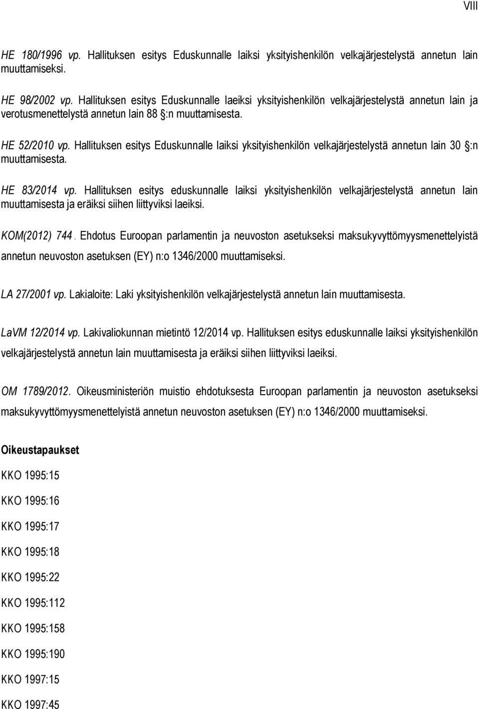 Hallituksen esitys Eduskunnalle laiksi yksityishenkilön velkajärjestelystä annetun lain 30 :n muuttamisesta. HE 83/2014 vp.