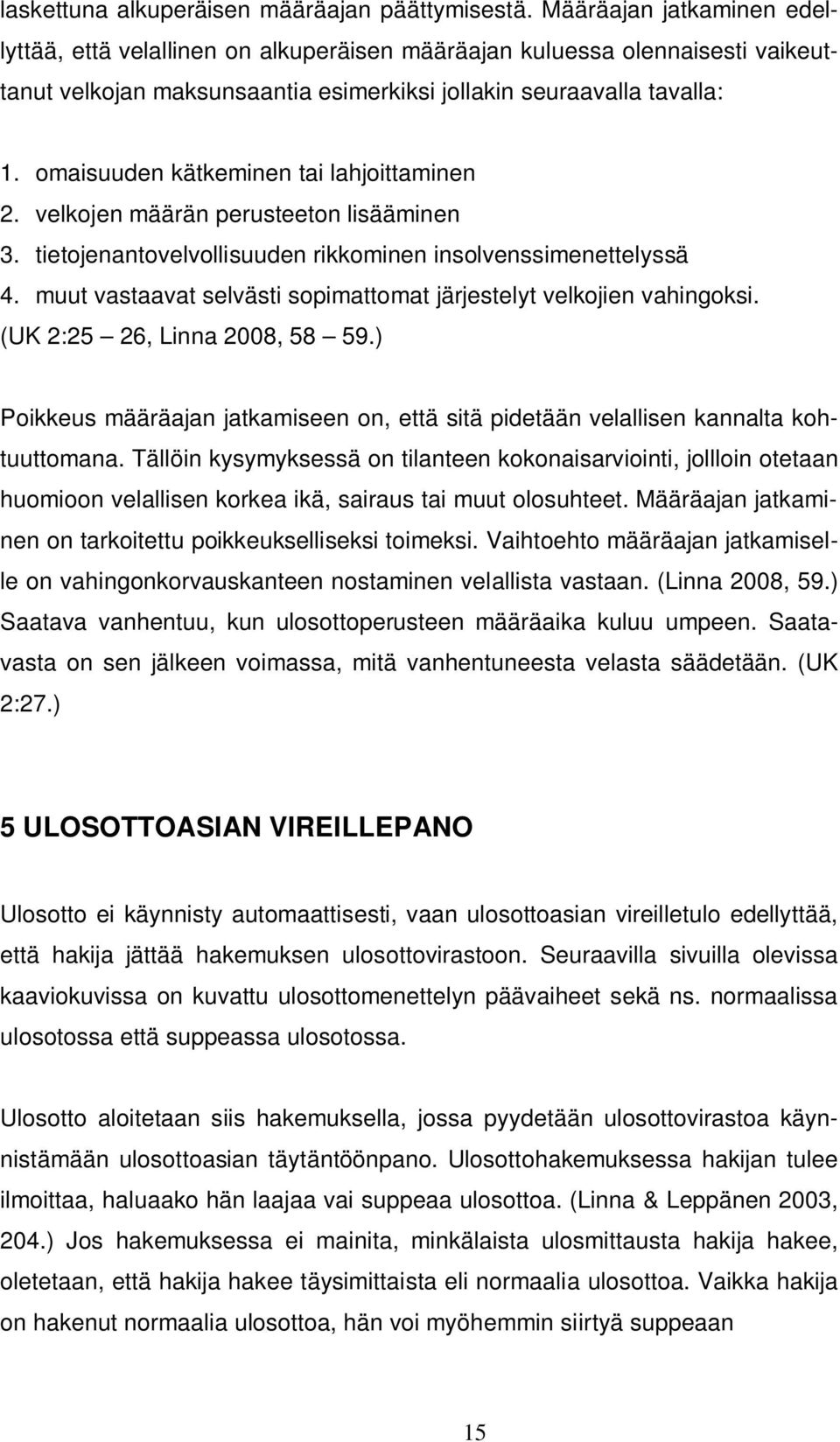 omaisuuden kätkeminen tai lahjoittaminen 2. velkojen määrän perusteeton lisääminen 3. tietojenantovelvollisuuden rikkominen insolvenssimenettelyssä 4.