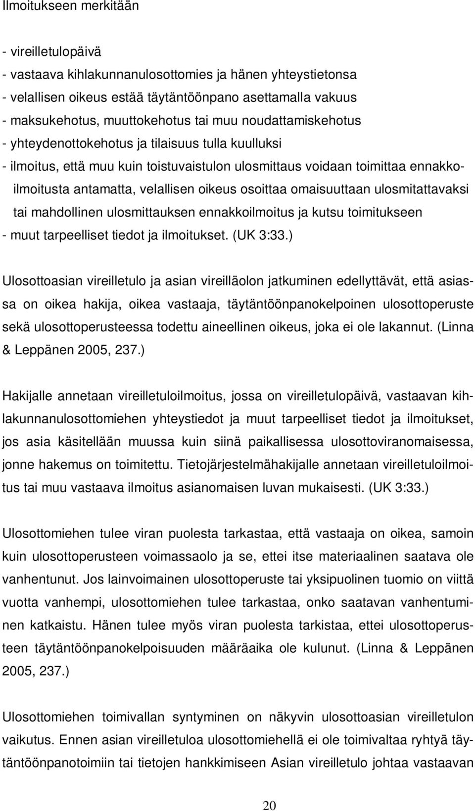 omaisuuttaan ulosmitattavaksi tai mahdollinen ulosmittauksen ennakkoilmoitus ja kutsu toimitukseen - muut tarpeelliset tiedot ja ilmoitukset. (UK 3:33.