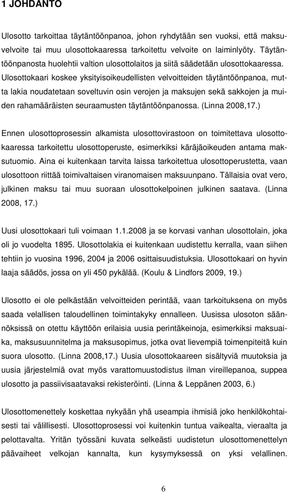 Ulosottokaari koskee yksityisoikeudellisten velvoitteiden täytäntöönpanoa, mutta lakia noudatetaan soveltuvin osin verojen ja maksujen sekä sakkojen ja muiden rahamääräisten seuraamusten