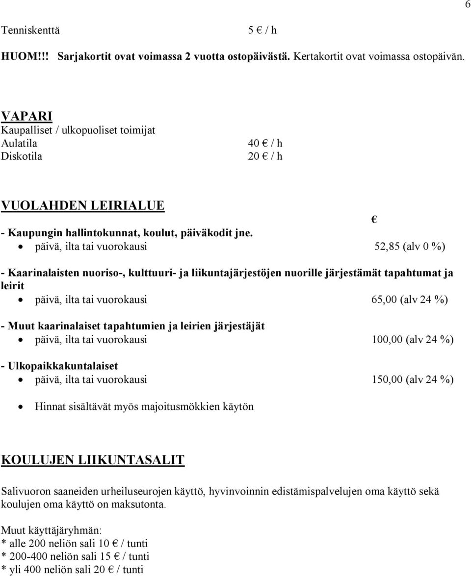 päivä, ilta tai vuorokausi 52,85 (alv 0 %) Kaarinalaisten nuoriso, kulttuuri ja liikuntajärjestöjen nuorille järjestämät tapahtumat ja leirit päivä, ilta tai vuorokausi 65,00 (alv 24 %) Muut