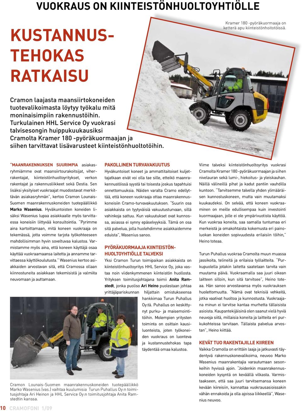 Turkulainen HHL Service Oy vuokrasi talvisesongin huippukuukausiksi Cramolta Kramer 180 -pyöräkuormaajan ja siihen tarvittavat lisävarusteet kiinteistönhuoltotöihin.