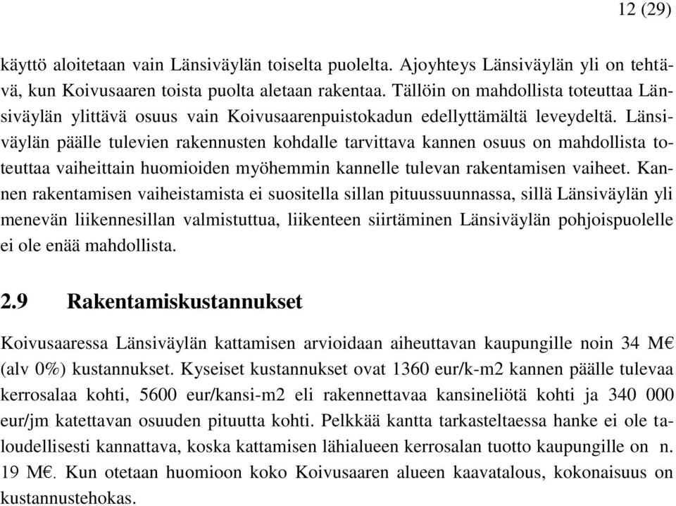 Länsiväylän päälle tulevien rakennusten kohdalle tarvittava kannen osuus on mahdollista toteuttaa vaiheittain huomioiden myöhemmin kannelle tulevan rakentamisen vaiheet.