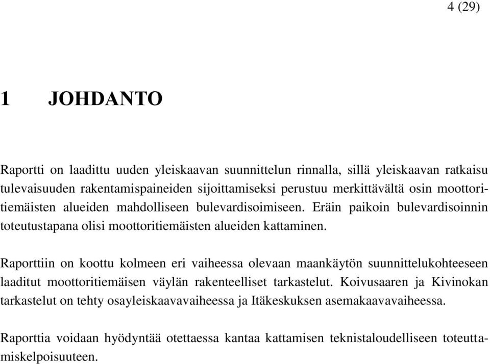 Raporttiin on koottu kolmeen eri vaiheessa olevaan maankäytön suunnittelukohteeseen laaditut moottoritiemäisen väylän rakenteelliset tarkastelut.