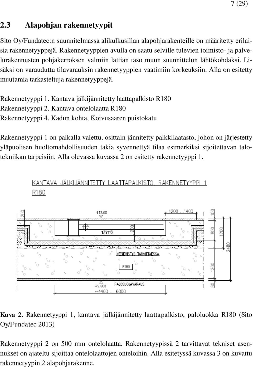 Lisäksi on varauduttu tilavarauksin rakennetyyppien vaatimiin korkeuksiin. Alla on esitetty muutamia tarkasteltuja rakennetyyppejä. Rakennetyyppi 1.