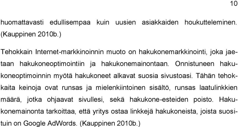 Onnistuneen hakukoneoptimoinnin myötä hakukoneet alkavat suosia sivustoasi.