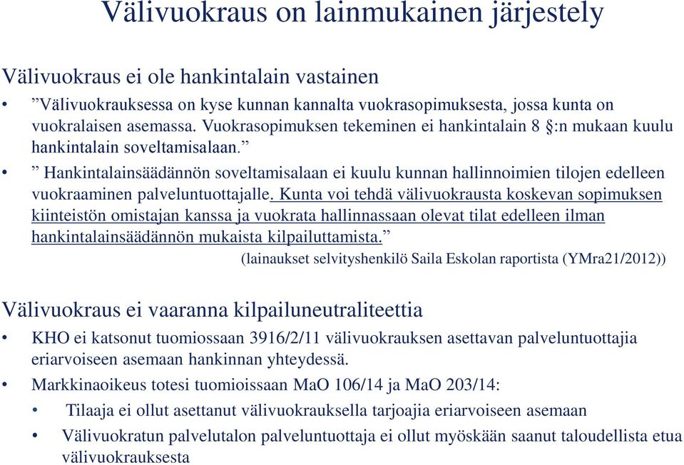 Hankintalainsäädännön soveltamisalaan ei kuulu kunnan hallinnoimien tilojen edelleen vuokraaminen palveluntuottajalle.