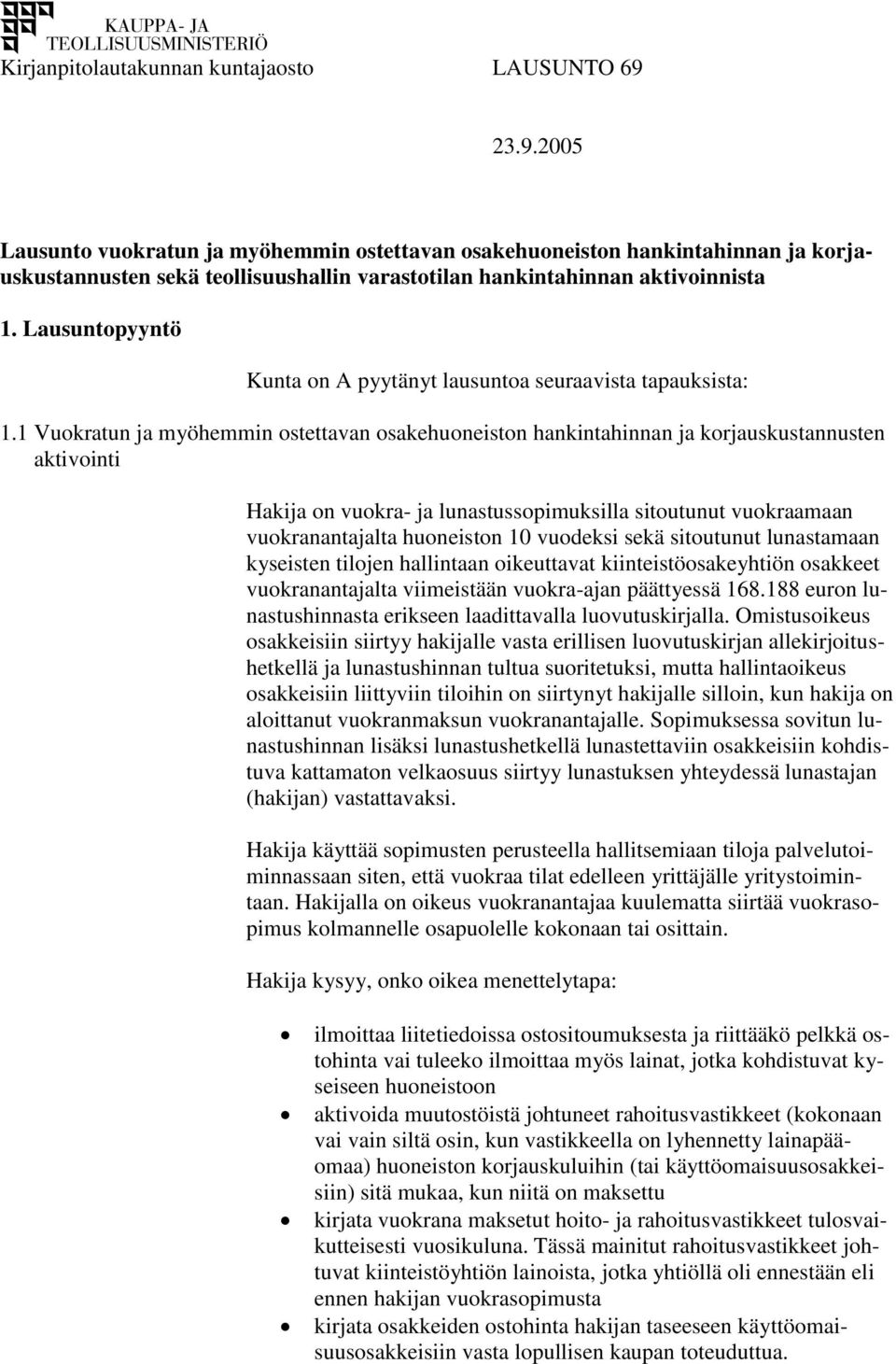 Lausuntopyyntö Kunta on A pyytänyt lausuntoa seuraavista tapauksista: 1.