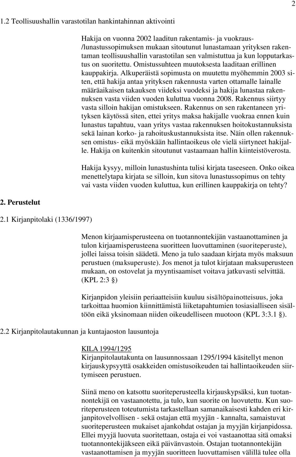 varastotilan sen valmistuttua ja kun lopputarkastus on suoritettu. Omistussuhteen muutoksesta laaditaan erillinen kauppakirja.