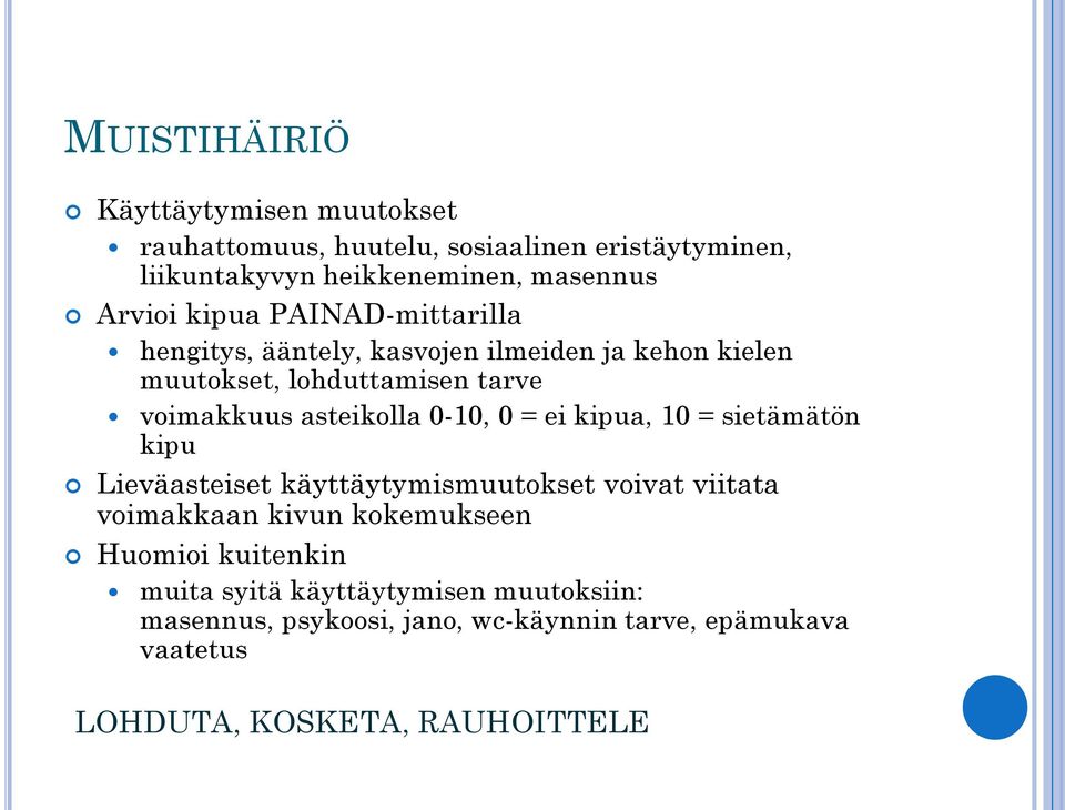 0-10, 0 = ei kipua, 10 = sietämätön kipu Lieväasteiset käyttäytymismuutokset voivat viitata voimakkaan kivun kokemukseen Huomioi