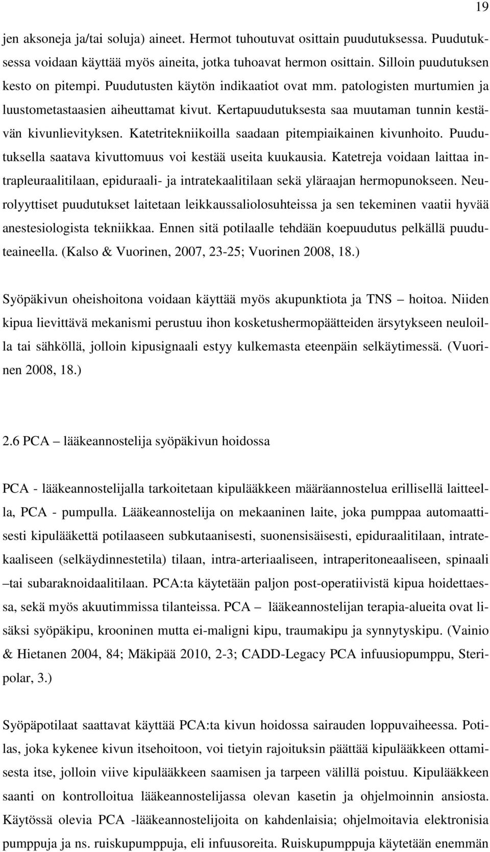 Katetritekniikoilla saadaan pitempiaikainen kivunhoito. Puudutuksella saatava kivuttomuus voi kestää useita kuukausia.