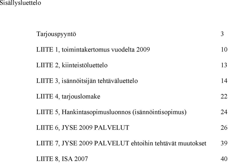 tarjouslomake 22 LIITE 5, Hankintasopimusluonnos (isännöintisopimus) 24 LIITE 6,