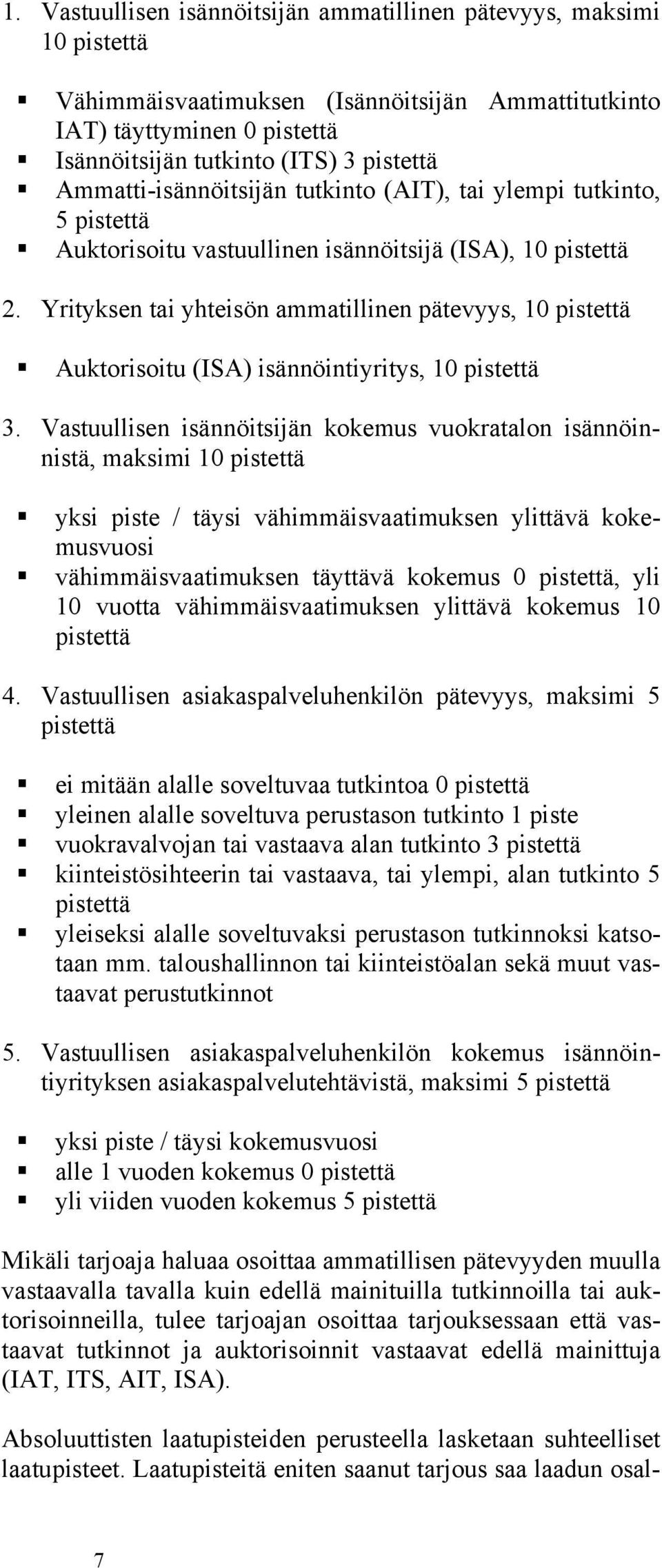 Yrityksen tai yhteisön ammatillinen pätevyys, 10 pistettä Auktorisoitu (ISA) isännöintiyritys, 10 pistettä 3.