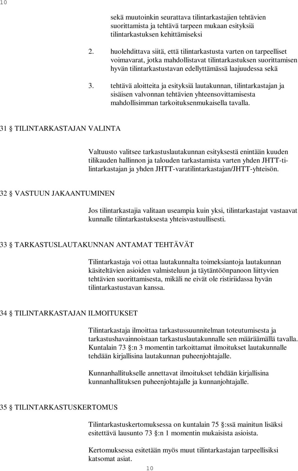 tehtävä aloitteita ja esityksiä lautakunnan, tilintarkastajan ja sisäisen valvonnan tehtävien yhteensovittamisesta mahdollisimman tarkoituksenmukaisella tavalla.
